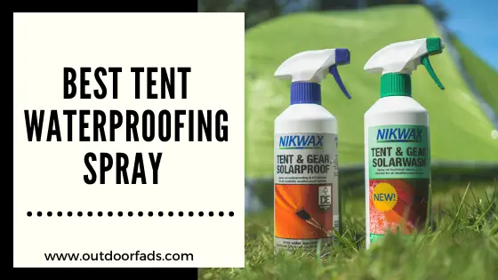 Best Tent Waterproofing Spray Reviews Buying Guide Outdoor Fads