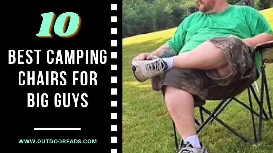 Best Camping Chair for Big Guys 2021 - Heavy Duty Outdoor Chairs