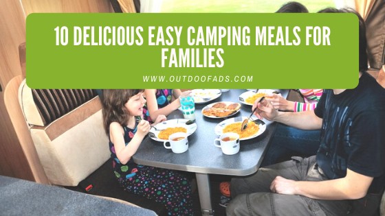 10 Delicious Easy Camping Meals for Family